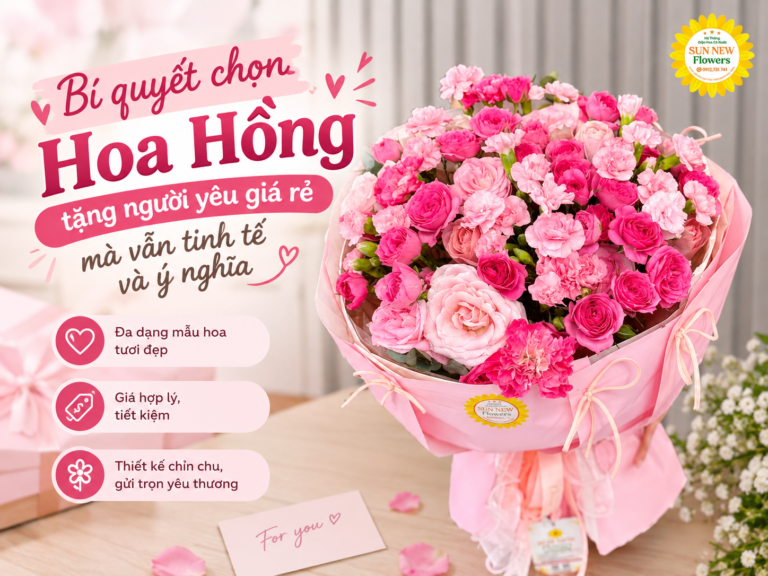 Bí quyết chọn hoa hồng tặng người yêu giá rẻ mà vẫn tinh tế và ý nghĩa
